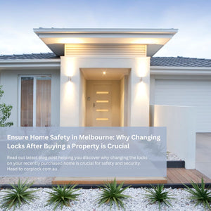 Ensure Home Safety in Melbourne: Why Changing Locks After Buying a Property is Crucial